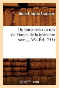 Cover image for Ordonnances Des Rois de France de la Troisieme Race. Volume 9 (Ed.1755)