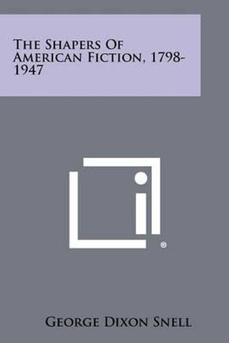 The Shapers of American Fiction, 1798-1947