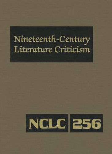 Cover image for Nineteenth-Century Literature Criticism: Criticism of the Works of Novelists, Philosophers, and Other Creative Writers Who Died Between 1800 and 1899, from the First Published Critical Appraisals to Current Evaluations