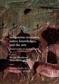Cover image for Indigenous Creatures, Native Knowledges, and the Arts: Animal Studies in Modern Worlds