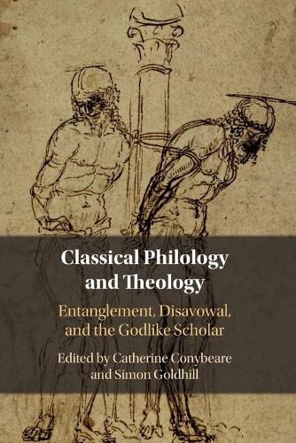 Cover image for Classical Philology and Theology: Entanglement, Disavowal, and the Godlike Scholar