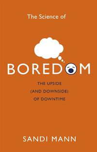 Cover image for The Science of Boredom: The Upside (and Downside) of Downtime