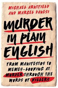 Cover image for Murder in Plain English: From Manifestos to Memes--Looking at Murder through the Words of Killers