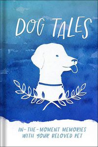 Cover image for Dog Tales: In-the-Moment Memories with your Beloved Pet