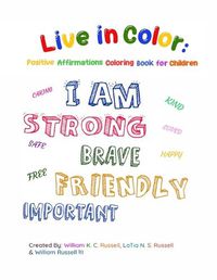 Cover image for Live in Color: Positive Affirmations Coloring book for children