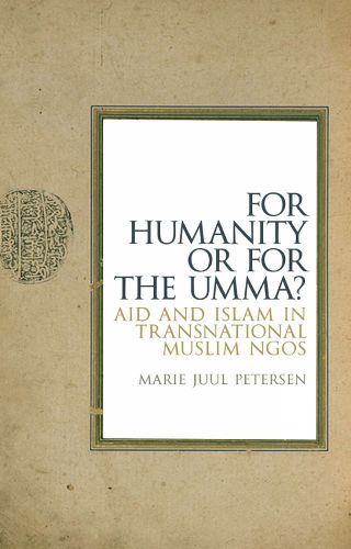 Cover image for For Humanity or for the Umma?: Aid and Islam in Transnational Muslim NGOs