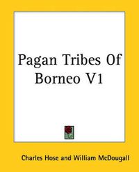 Cover image for Pagan Tribes Of Borneo V1