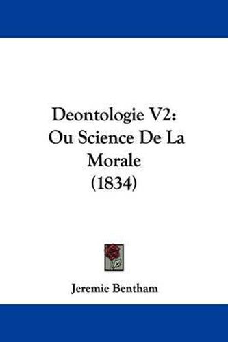 Deontologie V2: Ou Science De La Morale (1834)