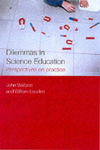 Dilemmas of Science Teaching: Perspectives on Problems of Practice