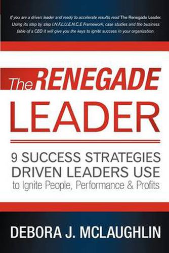 Cover image for The Renegade Leader: 9 Success Strategies Driven Leaders Use to Ignite People, Performance & Profits