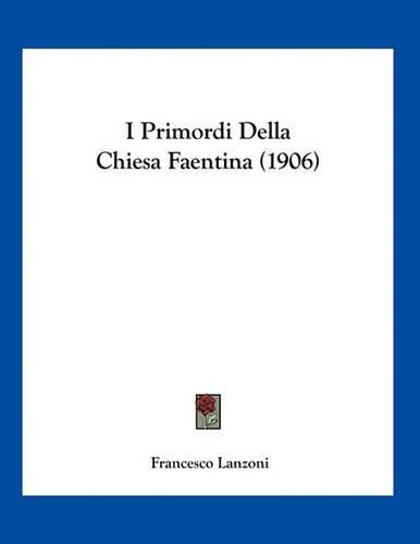 Cover image for I Primordi Della Chiesa Faentina (1906)