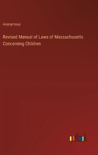 Revised Manual of Laws of Massachusetts Concerning Children