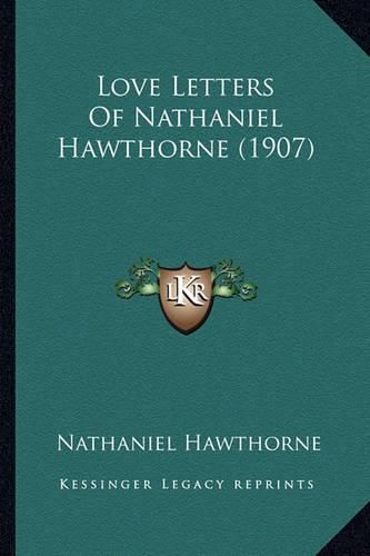 Love Letters of Nathaniel Hawthorne (1907) Love Letters of Nathaniel Hawthorne (1907)