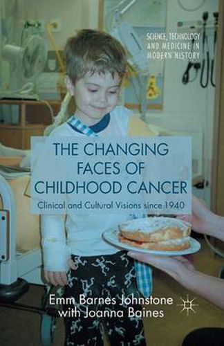 Cover image for The Changing Faces of Childhood Cancer: Clinical and Cultural Visions since 1940