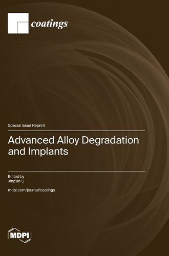 Advanced Alloy Degradation and Implants