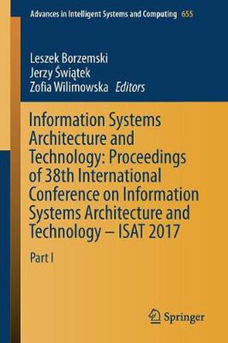Cover image for Information Systems Architecture and Technology: Proceedings of 38th International Conference on Information Systems Architecture and Technology - ISAT 2017: Part I