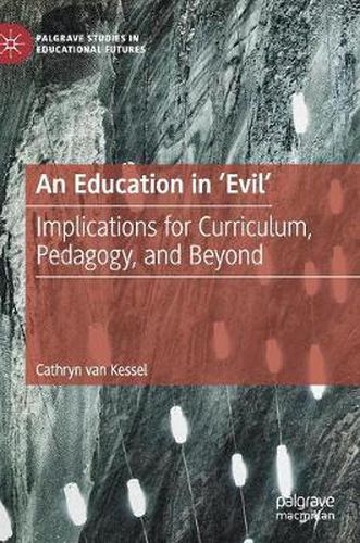 Cover image for An Education in 'Evil': Implications for Curriculum, Pedagogy, and Beyond