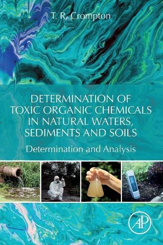 Cover image for Determination of Toxic Organic Chemicals In Natural Waters, Sediments and Soils: Determination and Analysis