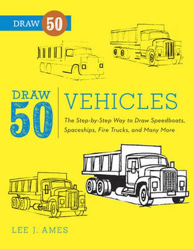 Vehicles: The Step-by-step Way to Draw Speedboats, Spaceships, Fire Trucks and Many More