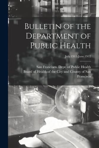 Cover image for Bulletin of the Department of Public Health; July 1911-June 1912