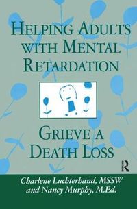 Cover image for Helping Adults With Mental Retardation Grieve A Death Loss