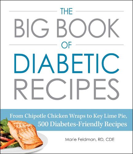 Cover image for The Big Book of Diabetic Recipes: From Chipotle Chicken Wraps to Key Lime Pie, 500 Diabetes-Friendly Recipes