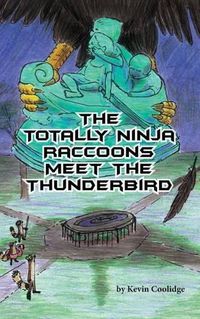 Cover image for The Totally Ninja Raccoons Meet the Thunderbird