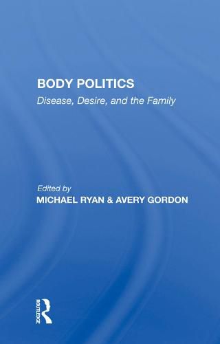 Body Politics: Disease, Desire, and the Family