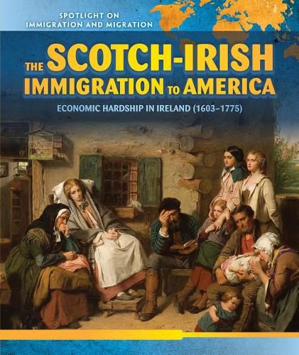 Cover image for The Scotch-Irish Immigration to America: Economic Hardship in Ireland (1603-1775)