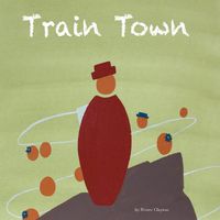 Cover image for Train Town: The Town That Sees the World