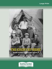 Cover image for The Enemy at Home: German internees in World War I Australia