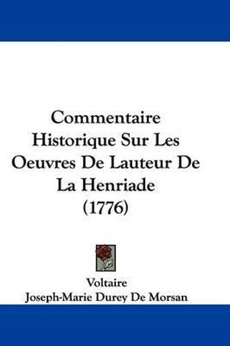 Commentaire Historique Sur Les Oeuvres De Lauteur De La Henriade (1776)