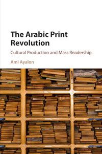 Cover image for The Arabic Print Revolution: Cultural Production and Mass Readership