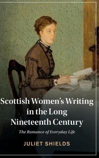 Cover image for Scottish Women's Writing in the Long Nineteenth Century: The Romance of Everyday Life