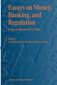 Cover image for Essays on Money, Banking, and Regulation: Essays in Honour of C. J. Oort