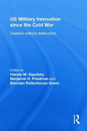 Cover image for US Military Innovation since the Cold War: Creation Without Destruction