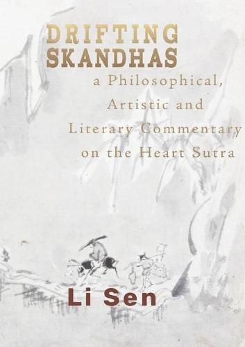 Cover image for Drifting Skandhas: A Philosophical, Artistic and Literary Commentary on the Heart Sutra