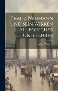 Cover image for Franz Neumann und Sein Wirken als Forscher und Lehrer