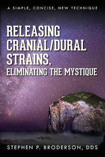 Cover image for Releasing Cranial/Dural Strains, Eliminating the Mystique: A Simple, Concise, New Technique