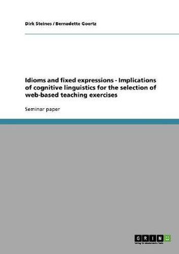 Cover image for Idioms and fixed expressions - Implications of cognitive linguistics for the selection of web-based teaching exercises