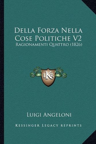 Cover image for Della Forza Nella Cose Politiche V2: Ragionamenti Quattro (1826)