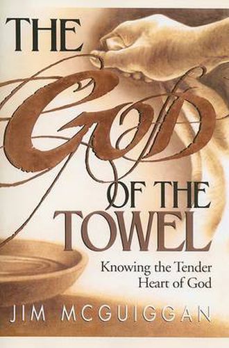 Cover image for God of the Towel: Knowing the tender heart of God