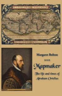 Cover image for Mapmaker: The life and times of Abraham Ortelius