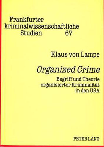 Organized Crime: Begriff Und Theorie Organisierter Kriminalitaet in Den USA