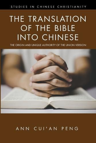 Cover image for The Translation of the Bible Into Chinese: The Origin and Unique Authority of the Union Version