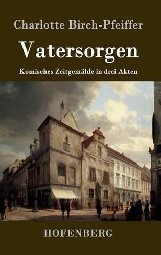 Cover image for Vatersorgen: Komisches Zeitgemalde in drei Akten