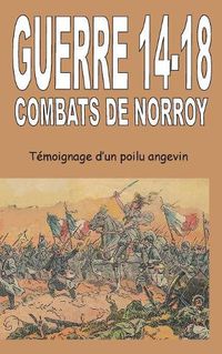 Cover image for Guerre 14-18 Combats de Norroy: Temoignage d'un poilu angevin