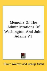 Cover image for Memoirs of the Administrations of Washington and John Adams V1