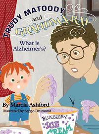 Cover image for Trudy Matoody and Grandma Ray: What is Alzheimer's?