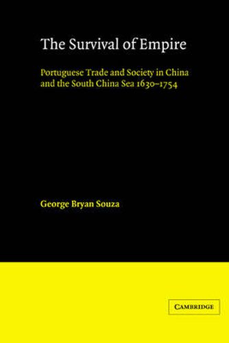 Cover image for The Survival of Empire: Portuguese Trade and Society in China and the South China Sea 1630-1754